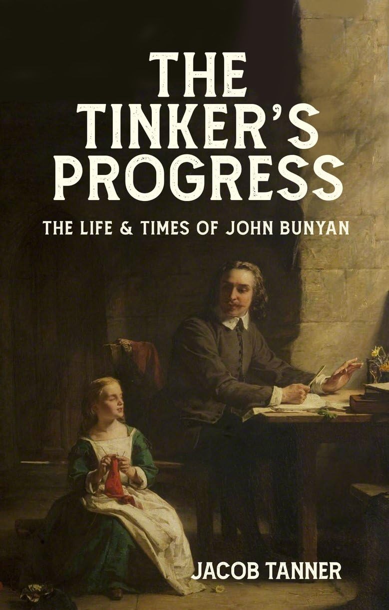 Tinker's Progress : The Life and Times of John Bunyan by Jacob Tanner (2024, ...