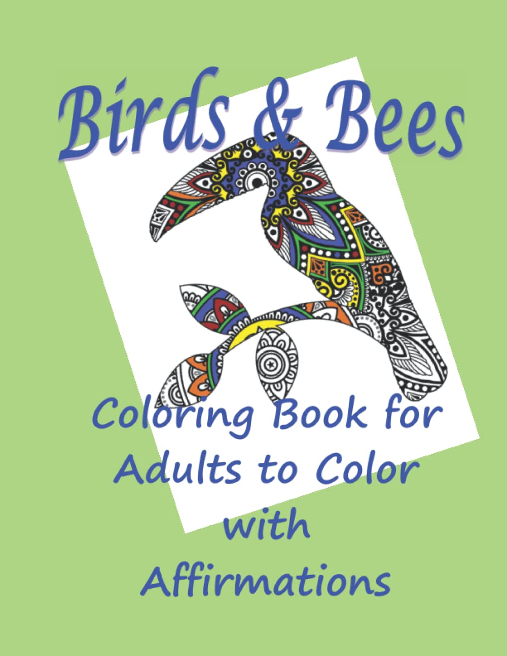 Birds & Bees: Coloring Book for Adults to Color with Affirmations (Positively Relax Collection)