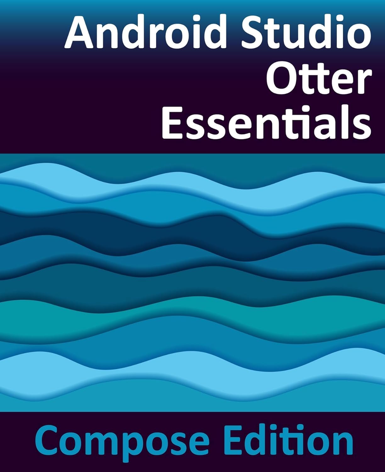 Android Studio Otter Essentials - Compose Edition: Developing Android Apps with Android Studio, Jetpack Compose, and Kotlin      Kindle Edition