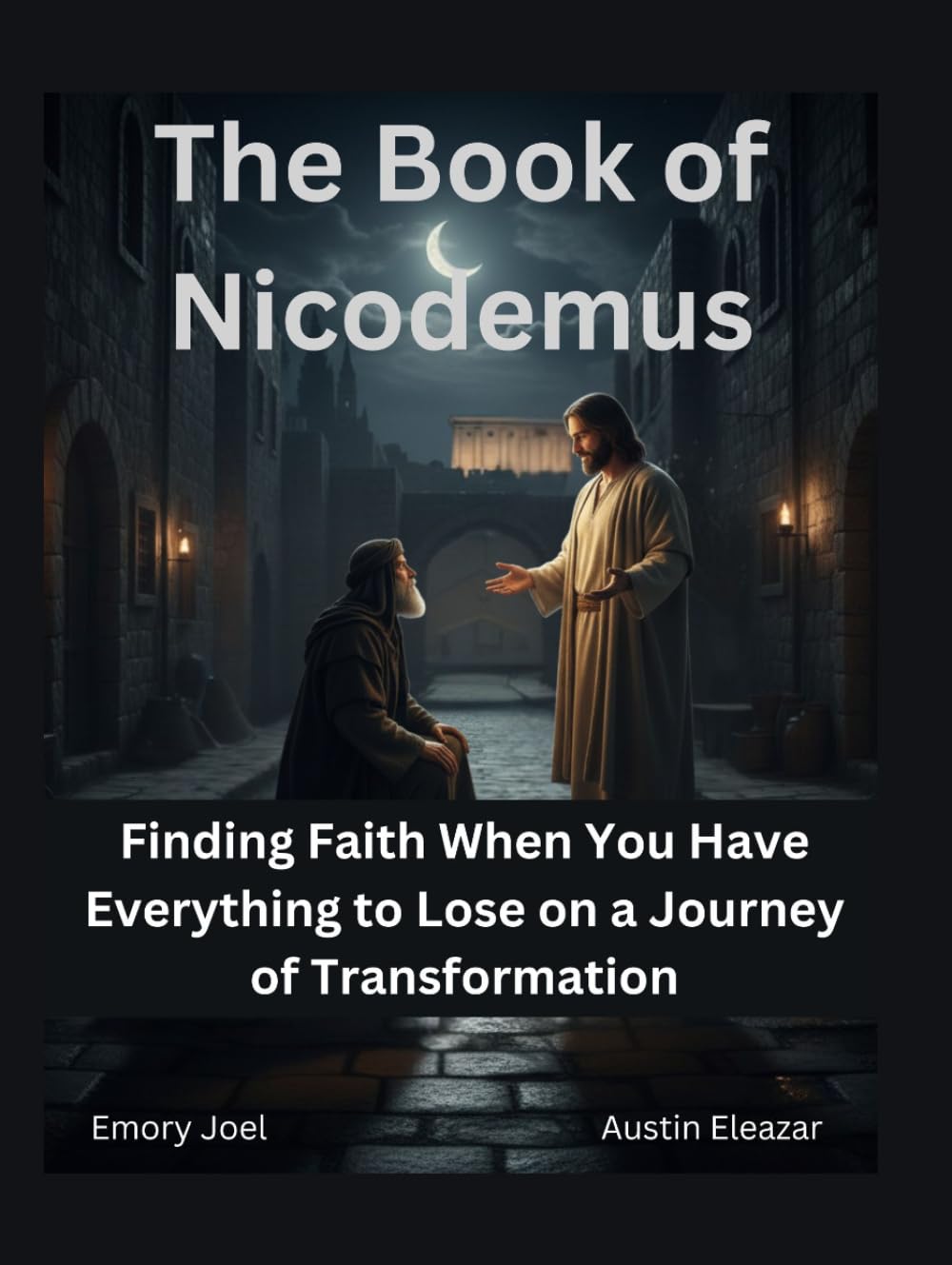 The Book of Nicodemus: Finding Faith When You Have Everything to Lose on a Journey of Transformation