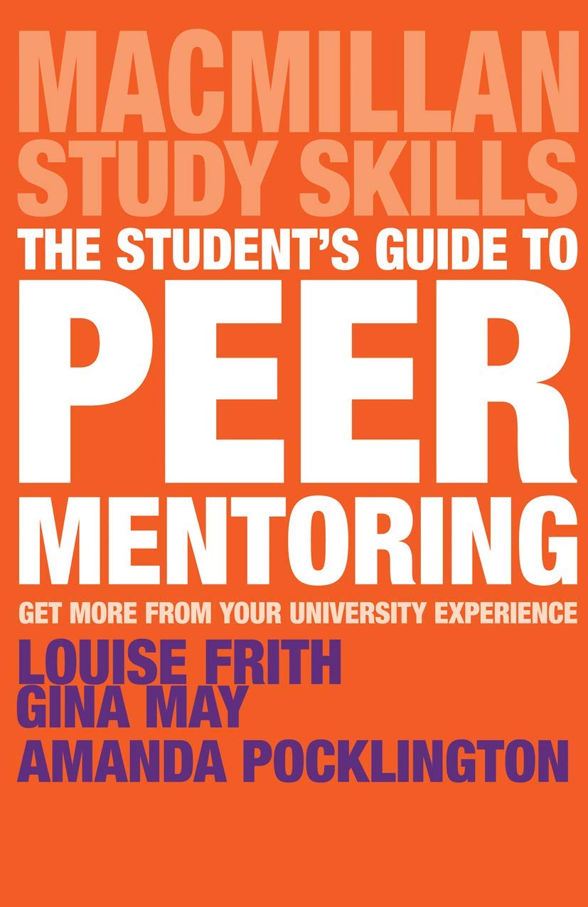 The Student's Guide to Peer Mentoring: Get More From Your University Experience (Bloomsbury Study Skills, 62)