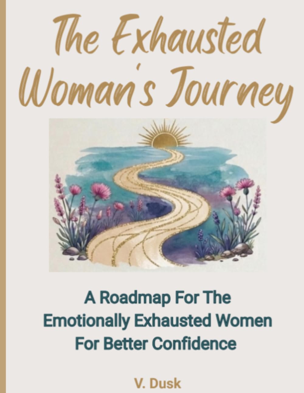 The Exhausted Woman's Journey: A Roadmap for the Emotionally Exhausted Women For Better Confidence