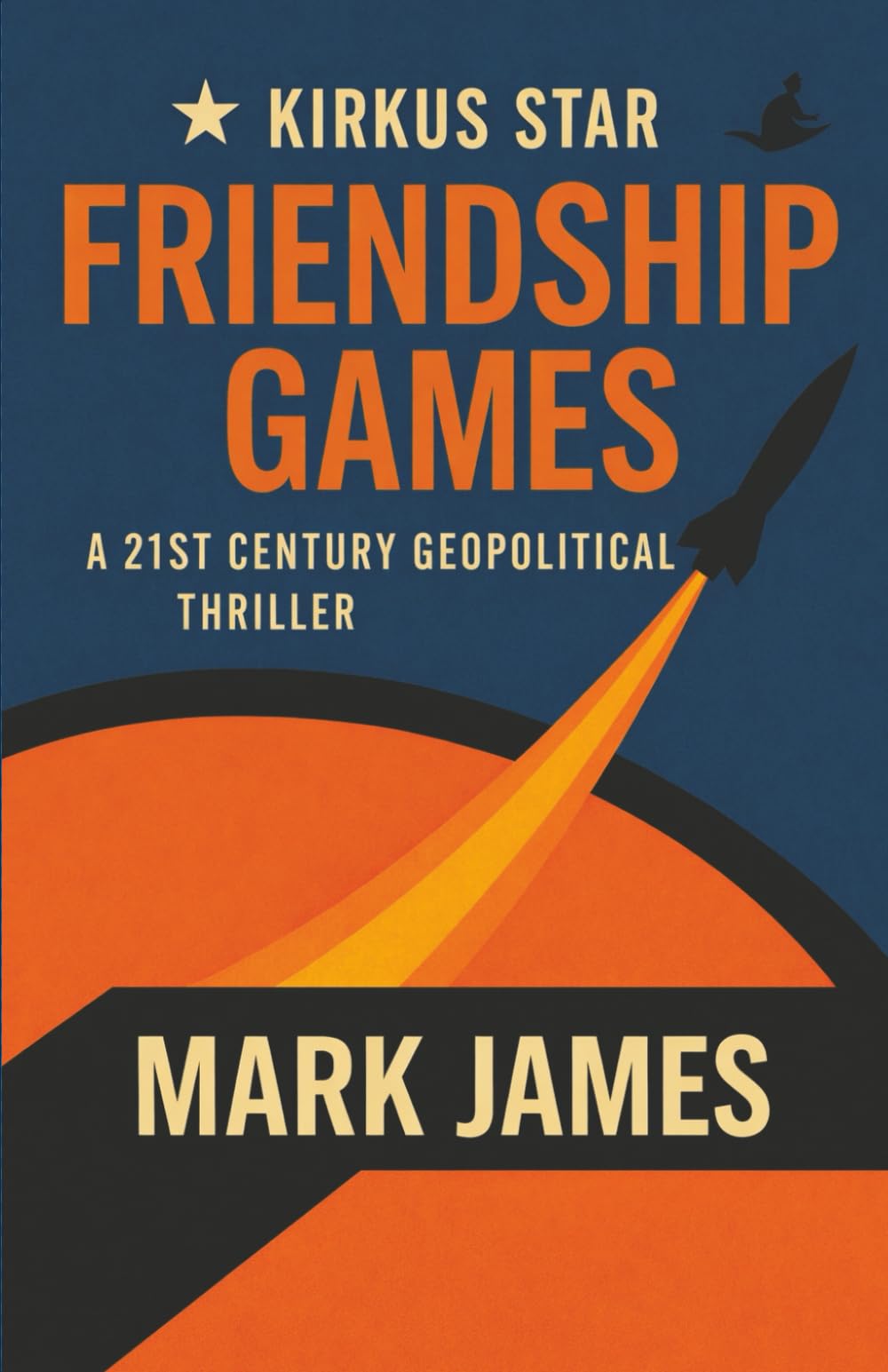 Friendship Games: A 21st Century Geopolitical Thriller (The Wartmann Series)