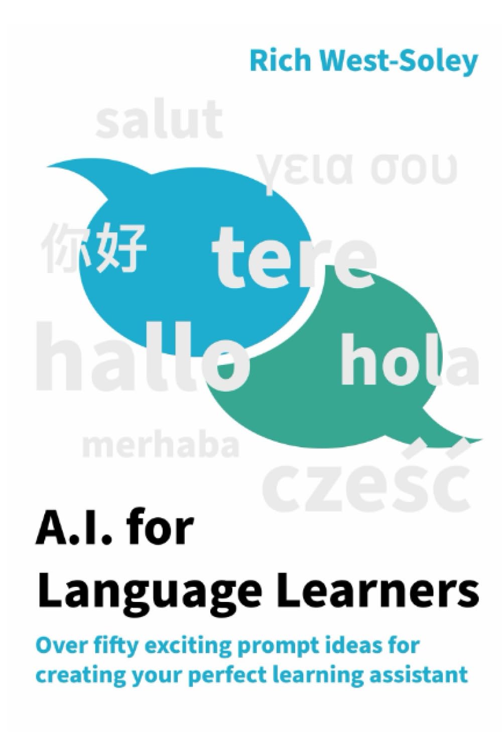 A.I. for Language Learners: Prompts and Ideas for Creating Your Perfect Language Learning Assistant
