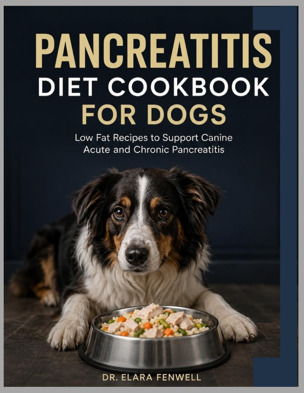 Pancreatitis Diet Cookbook for Dogs: Low Fat Recipes to Support Canine Acute and Chronic Pancreatitis