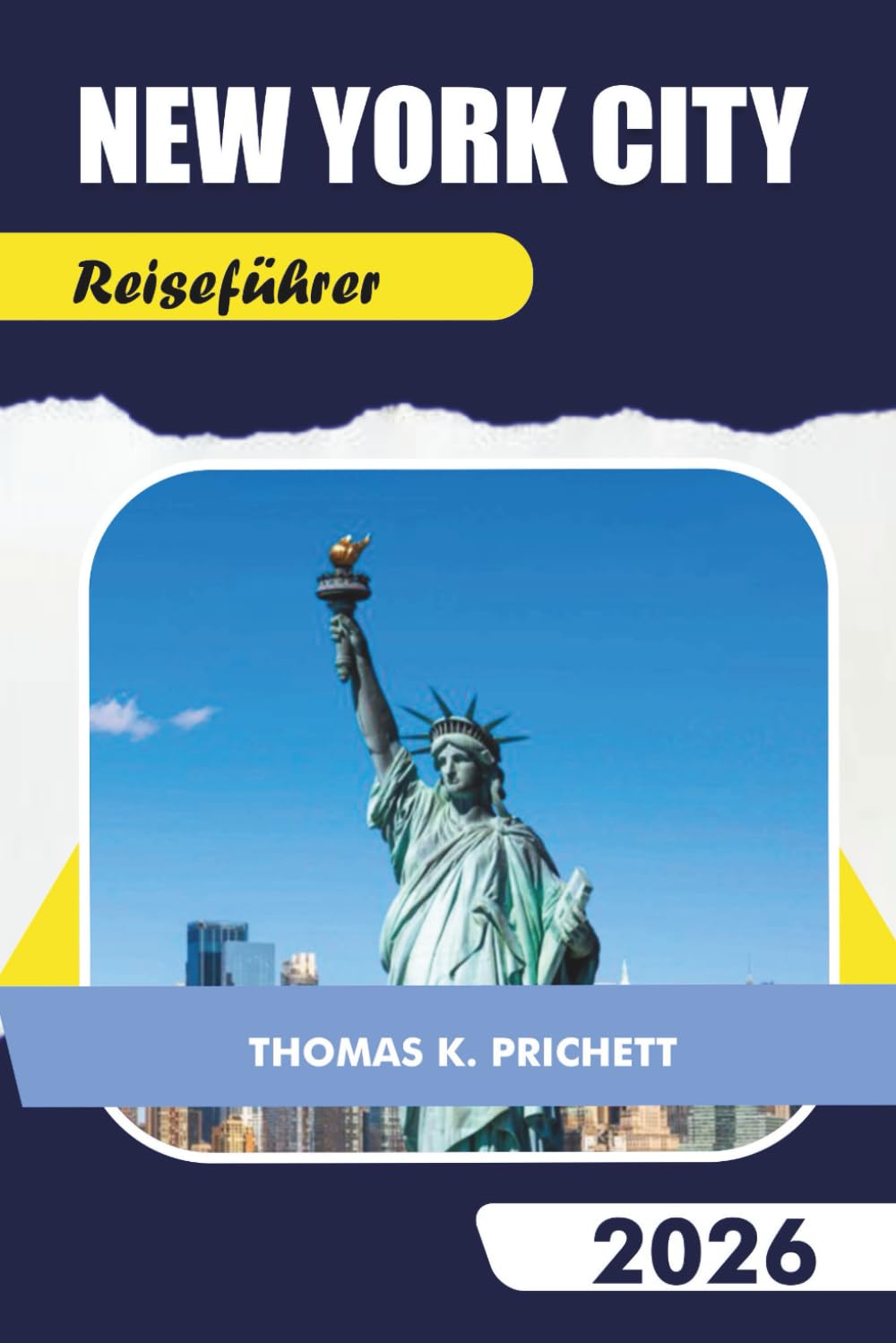 NEW YORK CITY Reiseführer 2026: Entdecken Sie versteckte Schätze, Top-Attraktionen, Karten, lokale Geheimnisse und unvergessliche Reiserouten
