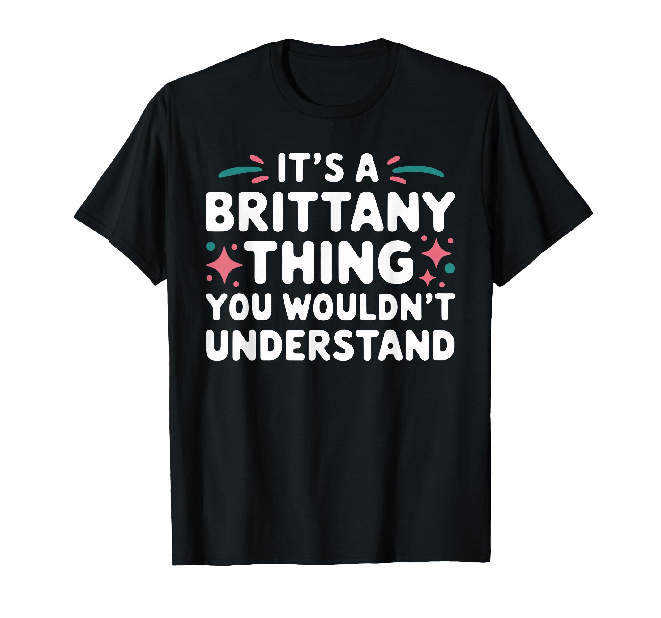 It's A BRITTANY Thing, You Wouldn't Understand! BRITTANY T-Shirt