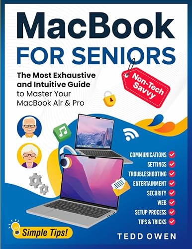 MacBook for Non-Tech-Savvy Seniors: The Most Exhaustive and Intuitive Guide to Master Your MacBook Air &amp; Pro. Includes Illustrated Step-by-Step Instructions and Helpful Tips (Senior-Friendly Manuals)