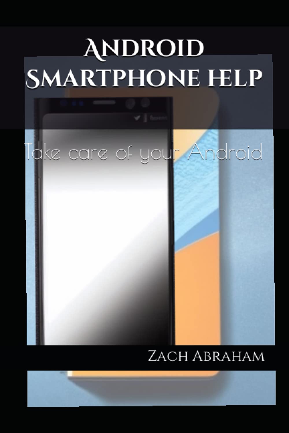 Android Smartphone help: Take care of your android: 1 (Tech for the non-Techie)