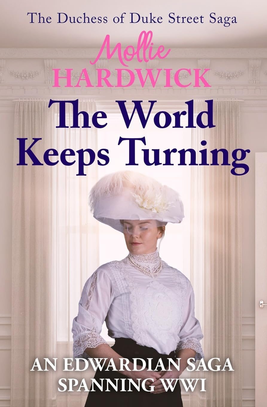 The World Keeps Turning: An Edwardian saga spanning WWI: 3 (The Duchess of Duke Street Saga)