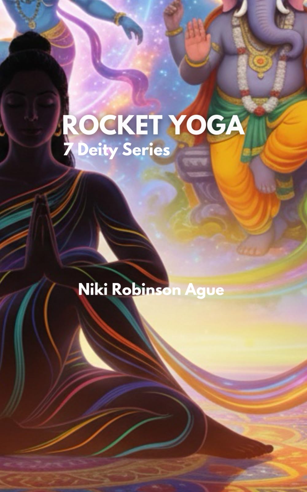 Cue the Change; the Rocket Yoga Series: The Gods and Goddesses