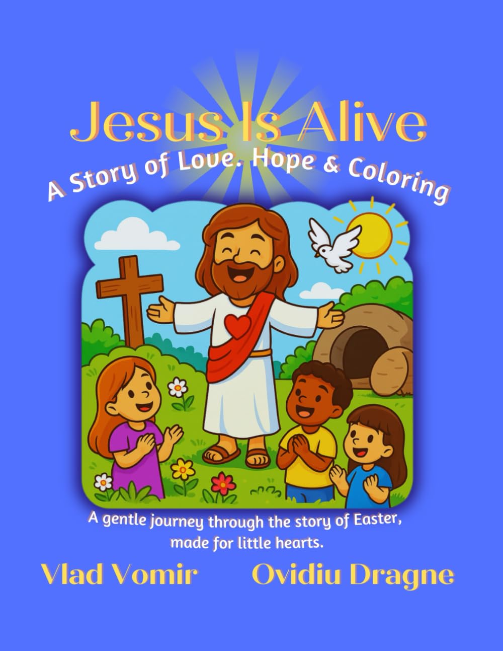 Jesus Is Alive - A Story of Love. Hope & Coloring: A gentle journey through the story of Easter, made for little hearts.