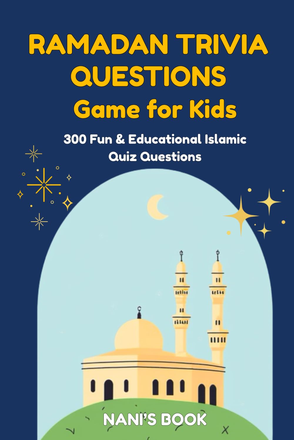 Ramadan Trivia Game for Kids: 300 Fun & Educational Islamic Quiz Questions with Answer Key – A Family and Classroom Activity Book for Ramadan & Eid