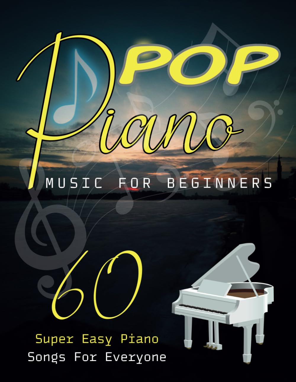 Pop Piano Music For Beginners: 60 Super Easy Piano Songs for Everyone