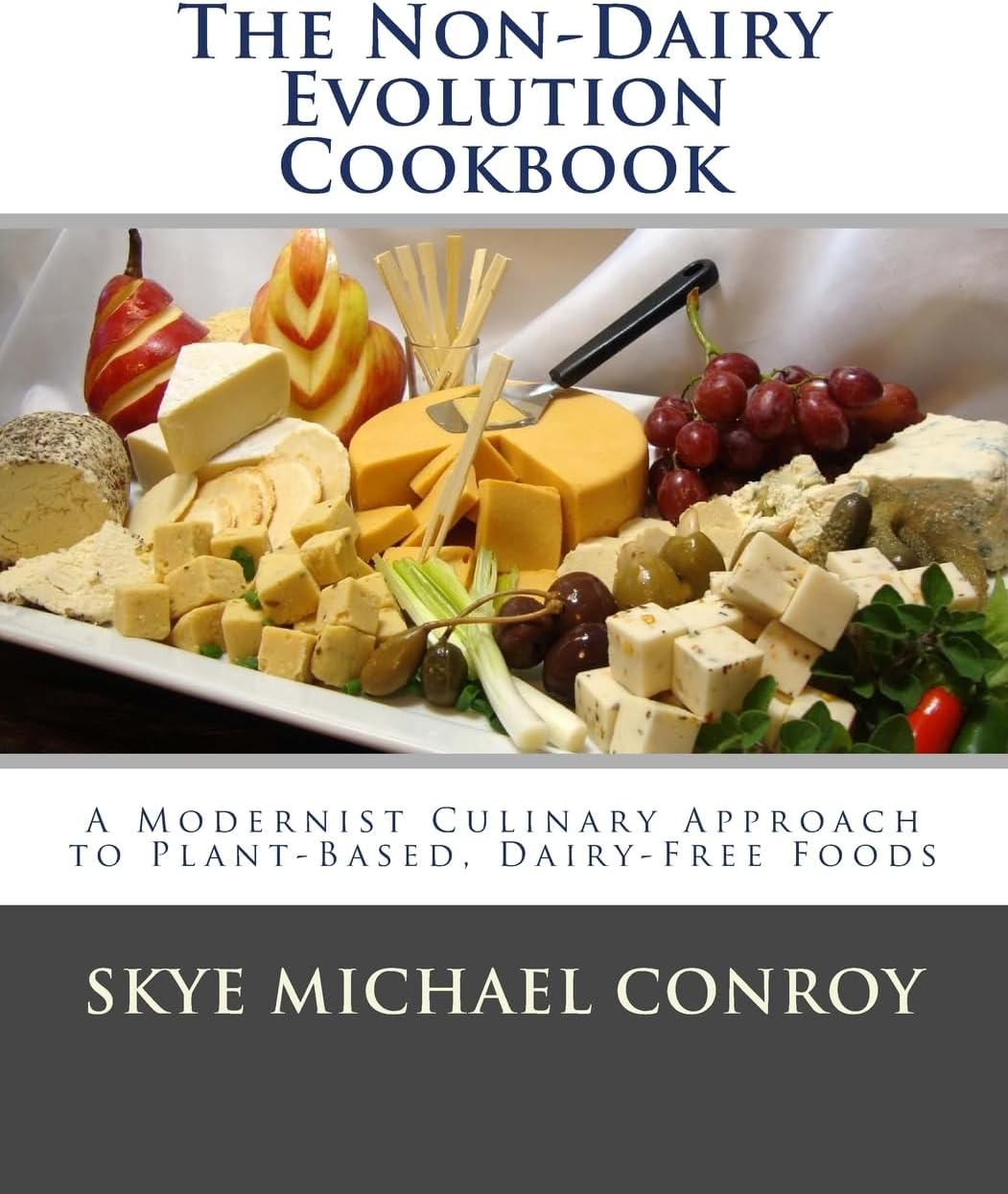 The Non-Dairy Evolution Cookbook: A Modernist Culinary Approach to Plant-Based, Dairy Free Foods