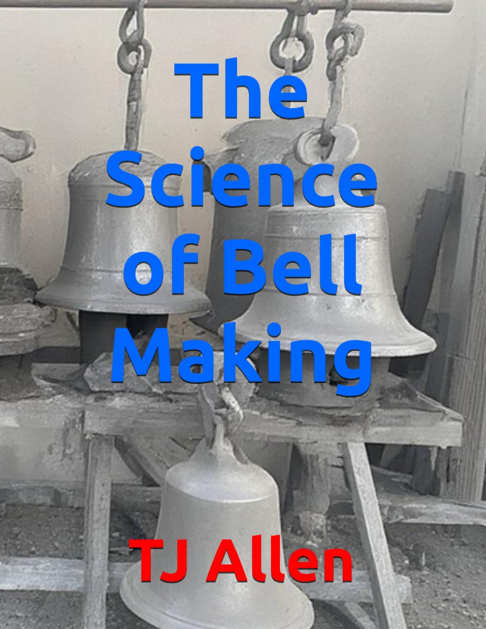 The Science of Bell Making: 124 (The Science of Everything)