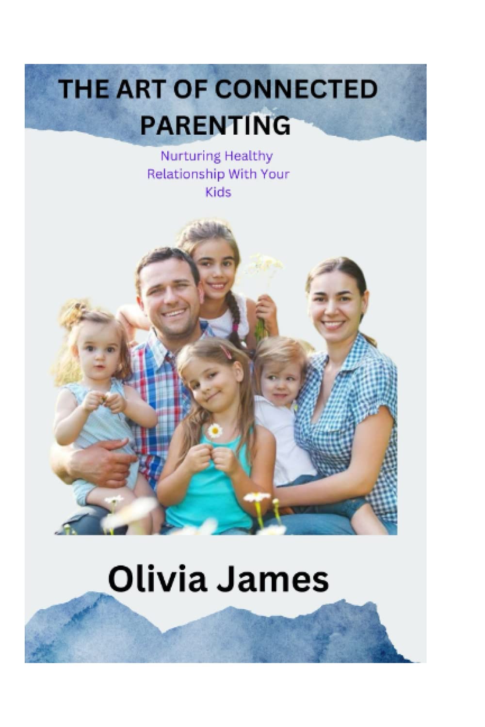 THE ART OF CONNECTED PARENTING: Nurturing Healthy Relationship With Your Kids