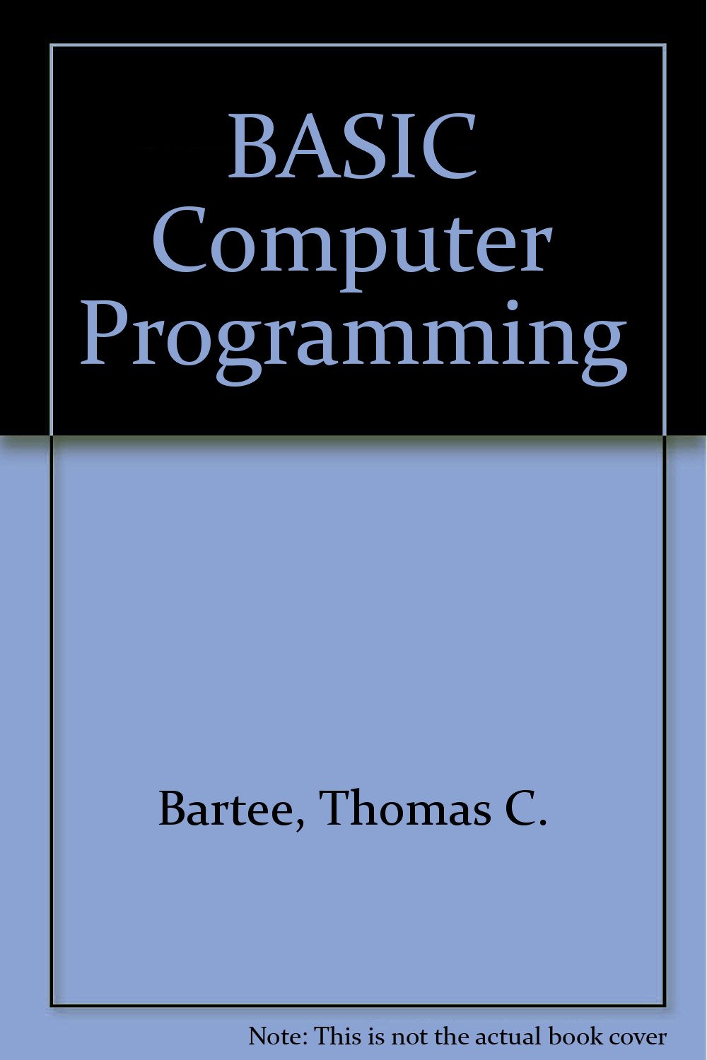 Basic Computer Programming: Bartee, Thomas C.: 9780060405199: Amazon ...