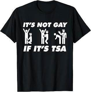 It Is Not Gay If It Is TSA Funny Precheck airport security T-Shirt