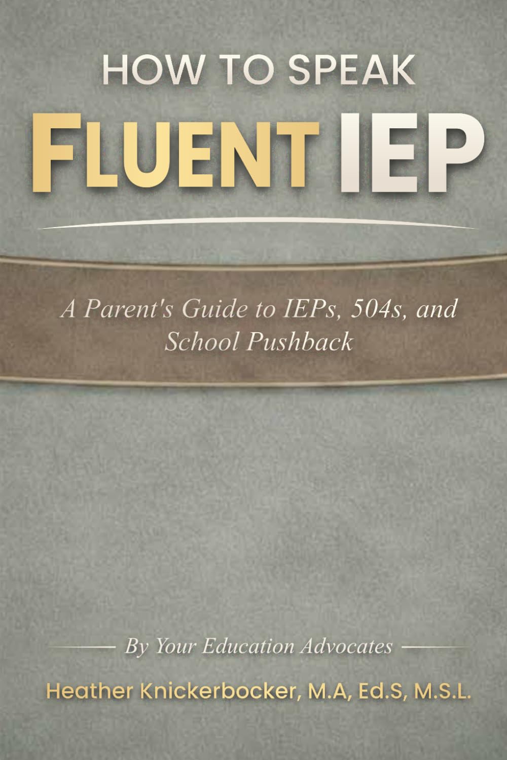 How To Speak Fluent iep: A Parent's Guide to IEP's, 504's, and School Pushback