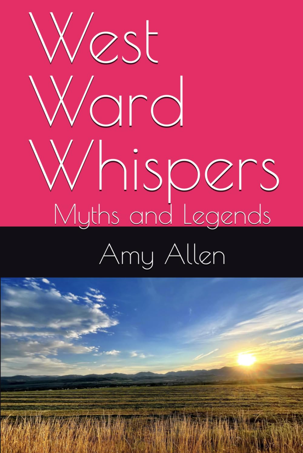 West Ward Whispers: Myths and Legends (My Paranormal/Metaphysical Experiences and Adventures)