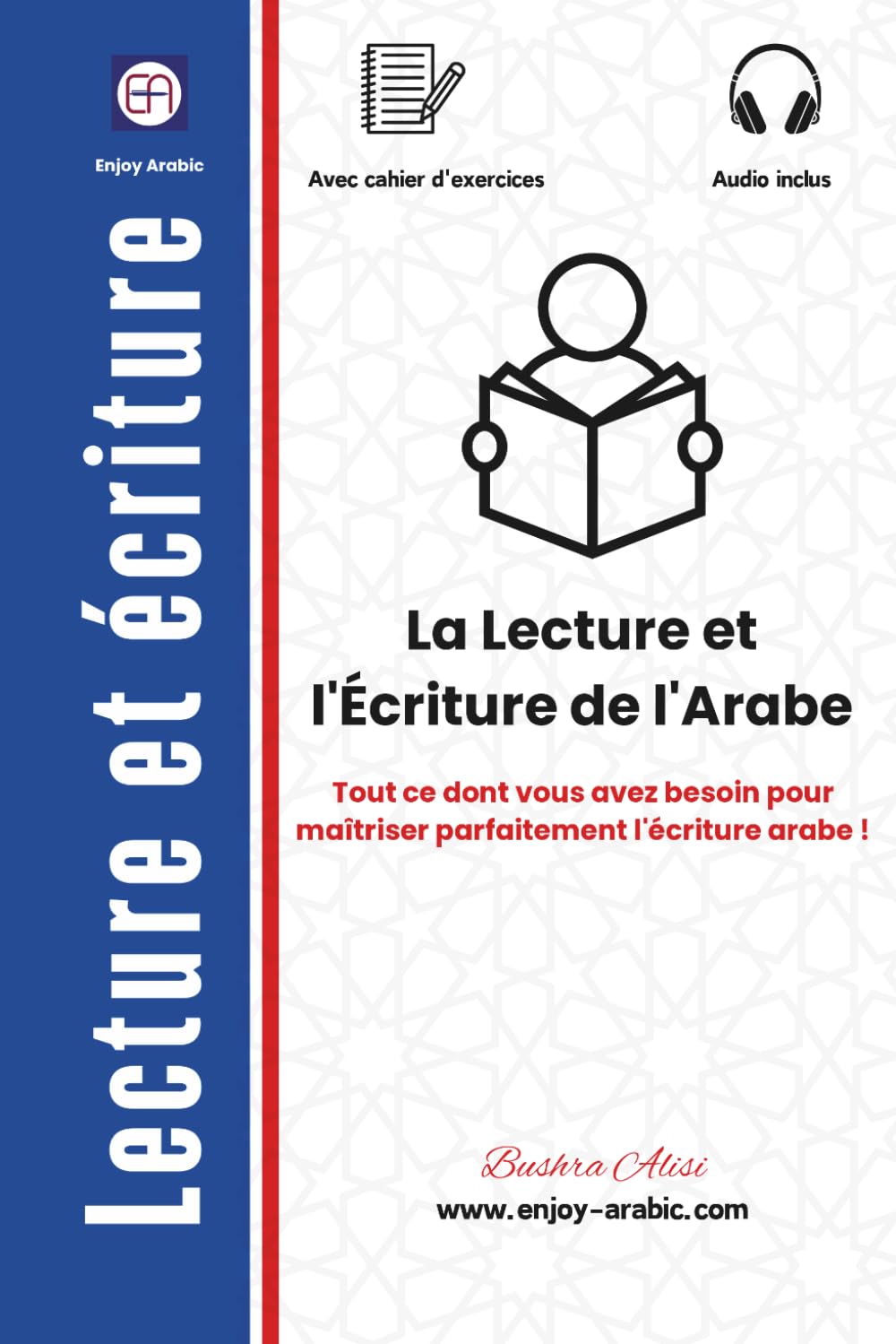 La Lecture et l'Écriture de l'Arabe: Tout ce dont vous avez besoin pour maîtriser parfaitement l'écriture arabe ! (The Reading & ًWriting Book - Multilingual Series)
