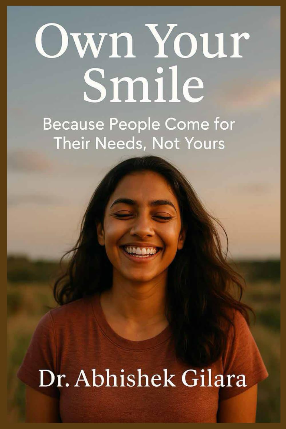OWN YOUR SMILE: Because People Come for Their Needs, Not Yours