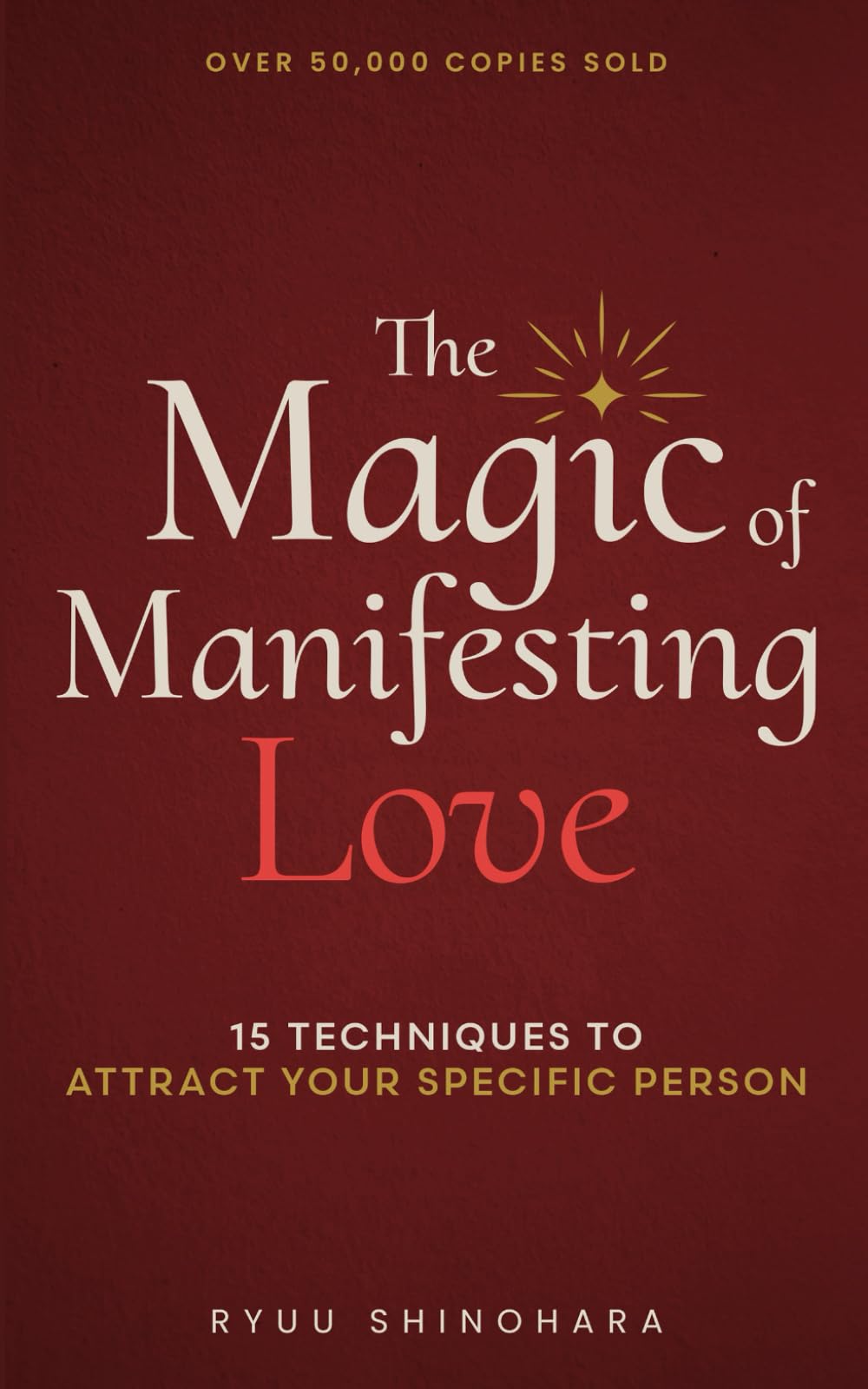 The Magic of Manifesting Love: 15 Advanced Manifestation Techniques to Stop Chasing, Start Attracting, and Become Magnetic to Your Dream Relationship (Law of Attraction Essentials)
