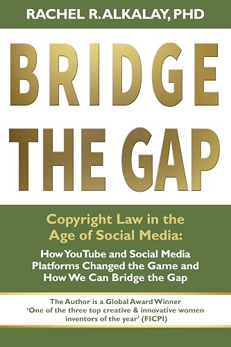 Bridge the Gap: Copyright Law in the Age of Social Media: How YouTube and Social Media Platforms Changed the Game and How We Can Bridge the Gap