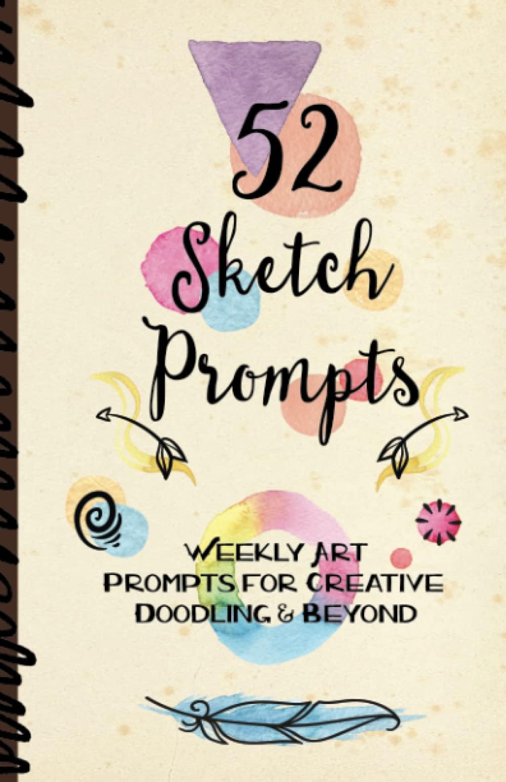 52 Sketch Prompts: Weekly Art Prompts for Creative Doodling & Beyond - 8.5" x 5.5" Sketchbook Artist Journal Project Ideas to Draw, Collage, Illustrate, Design & More! For All Ages, Teens to Adults
