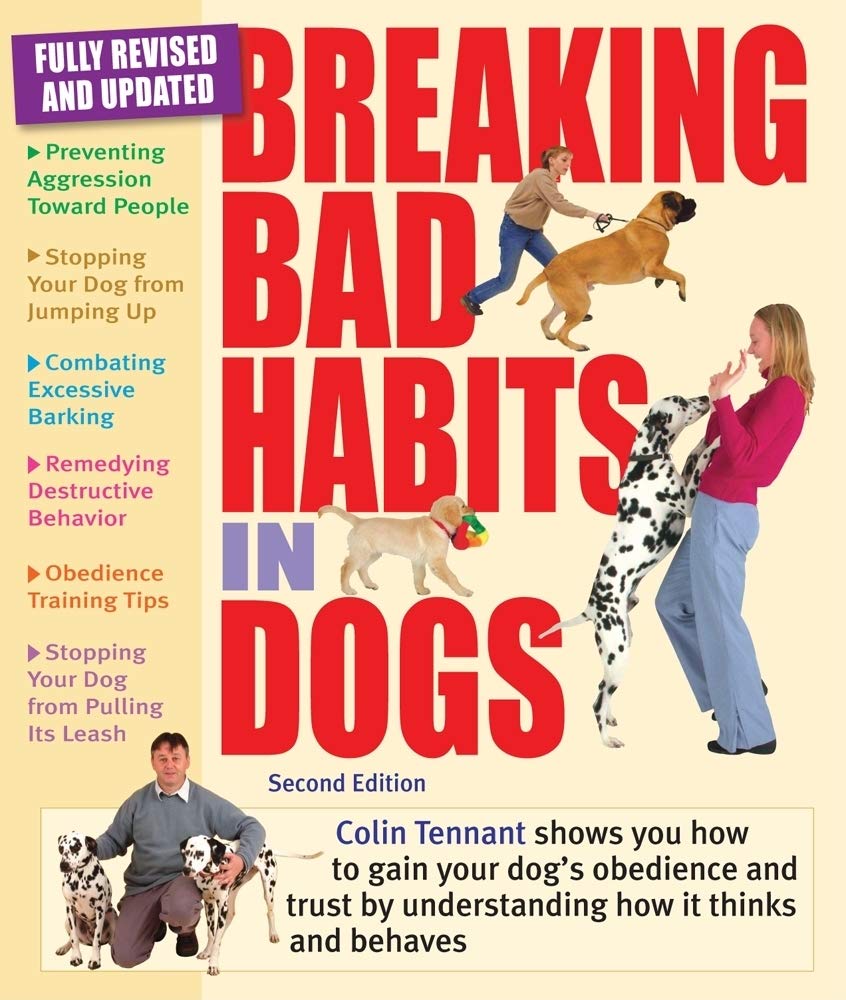 Breaking Bad Habits in Dogs: Learn to Gain the Obedience and Trust of Your Dog by Understanding the Way It Thinks and Behaves: Learn to Gain the ... the Way that it Thinks and Behaves
