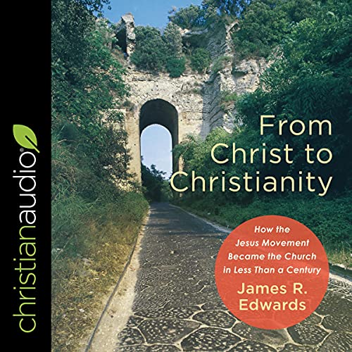 From Christ to Christianity by James R. Edwards episode artwork