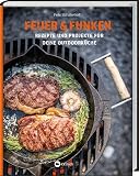 Feuer und Funken: Rezepte und Projekte für Deine Outdoor-Küche. Grill-Ideen und DIY-Anleitungen: Asado Rack, Vertikal Smoker oder einen Grill aus Felgen selbst bauen.