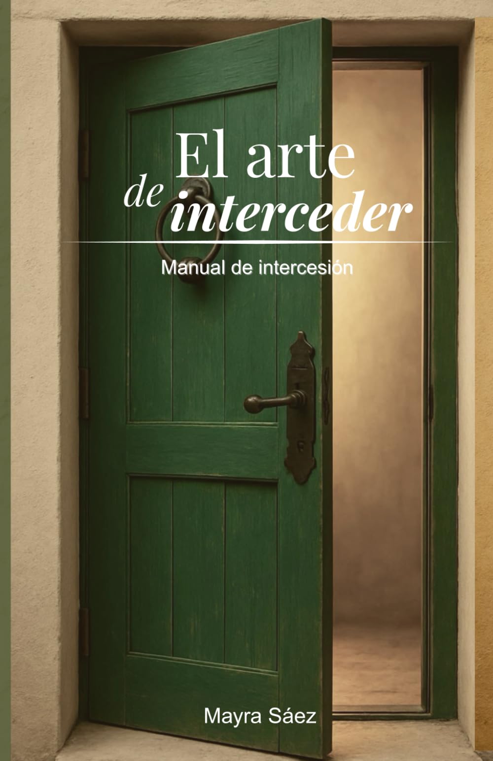 El Arte de Interceder: Manual de Intercesión.