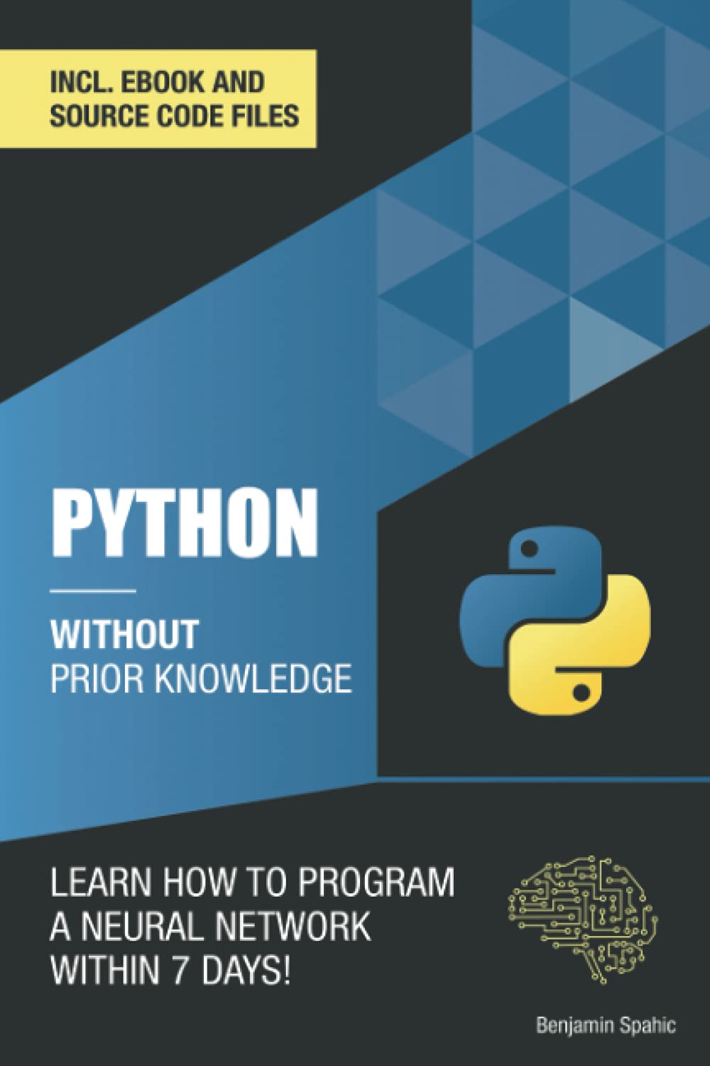 Python 3 Without Prior Knowledge: Learn how to program a neural network within 7 days (Become an Engineer Without Prior Knowledge)