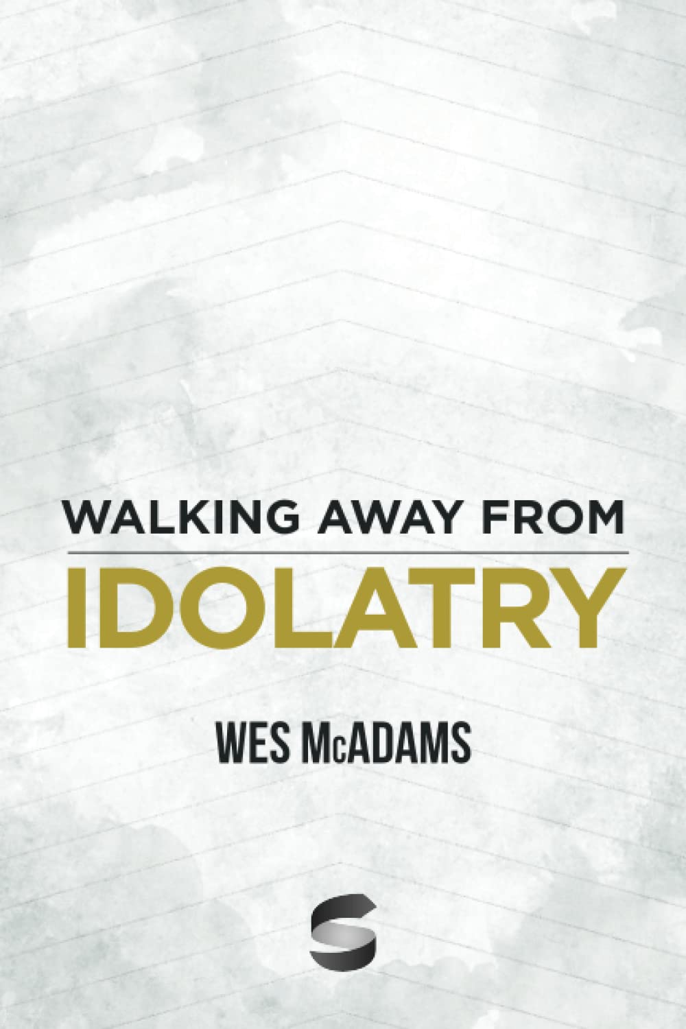 Walking Away From Idolatry (Start2Finish Bible Studies)
