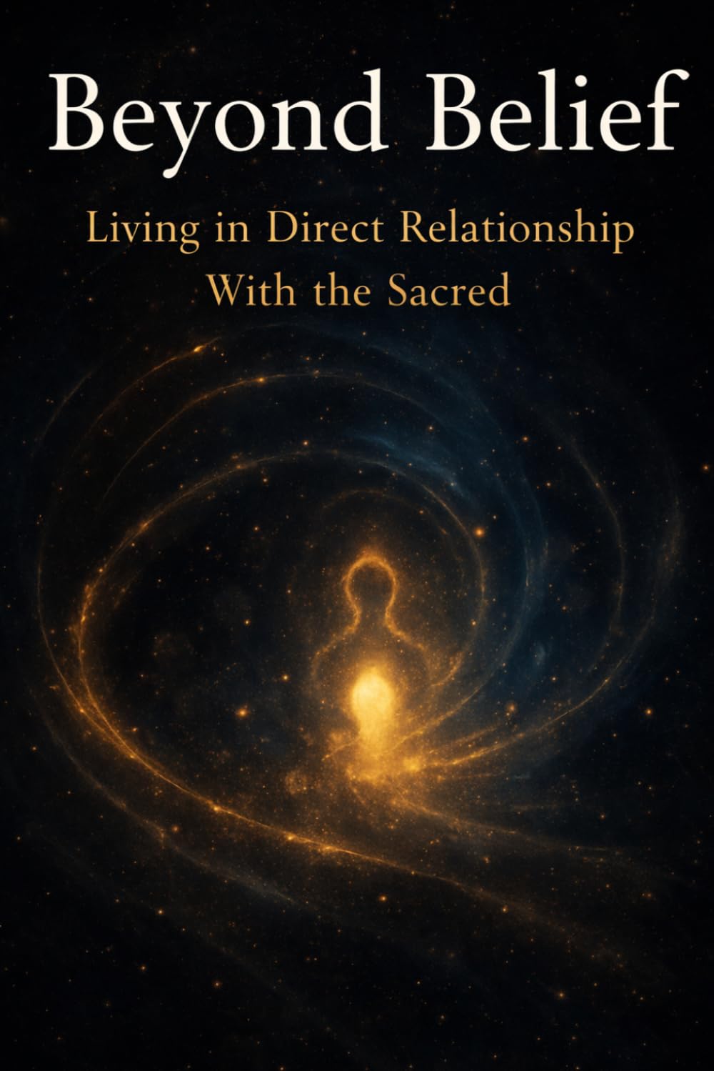 Beyond Belief: Living in Direct Relationship With the Sacred