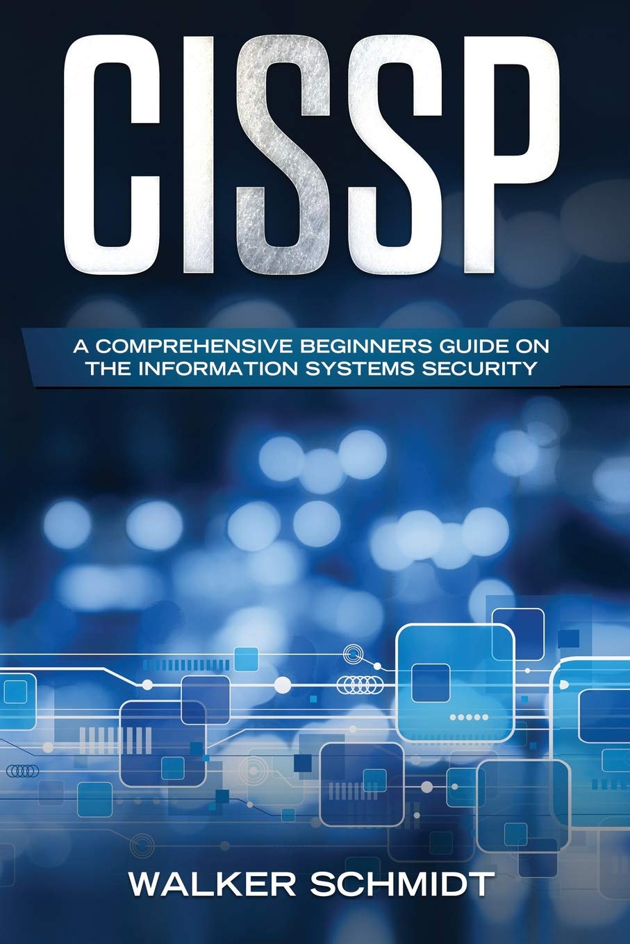 CISSP: A Comprehensive Beginners Guide on the Information Systems Security: 1