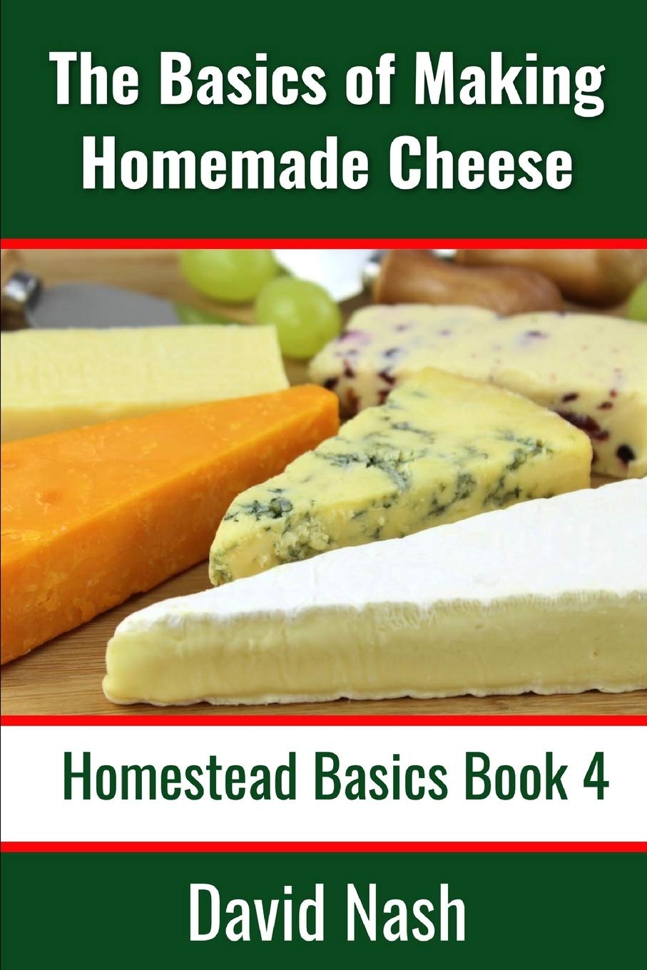 The Basics of Making Homemade Cheese: How to Make and Store Hard and Soft Cheeses, Yogurt, Tofu, Cheese Cultures, and Vegetable Rennet: 4 (Homestead Basics)