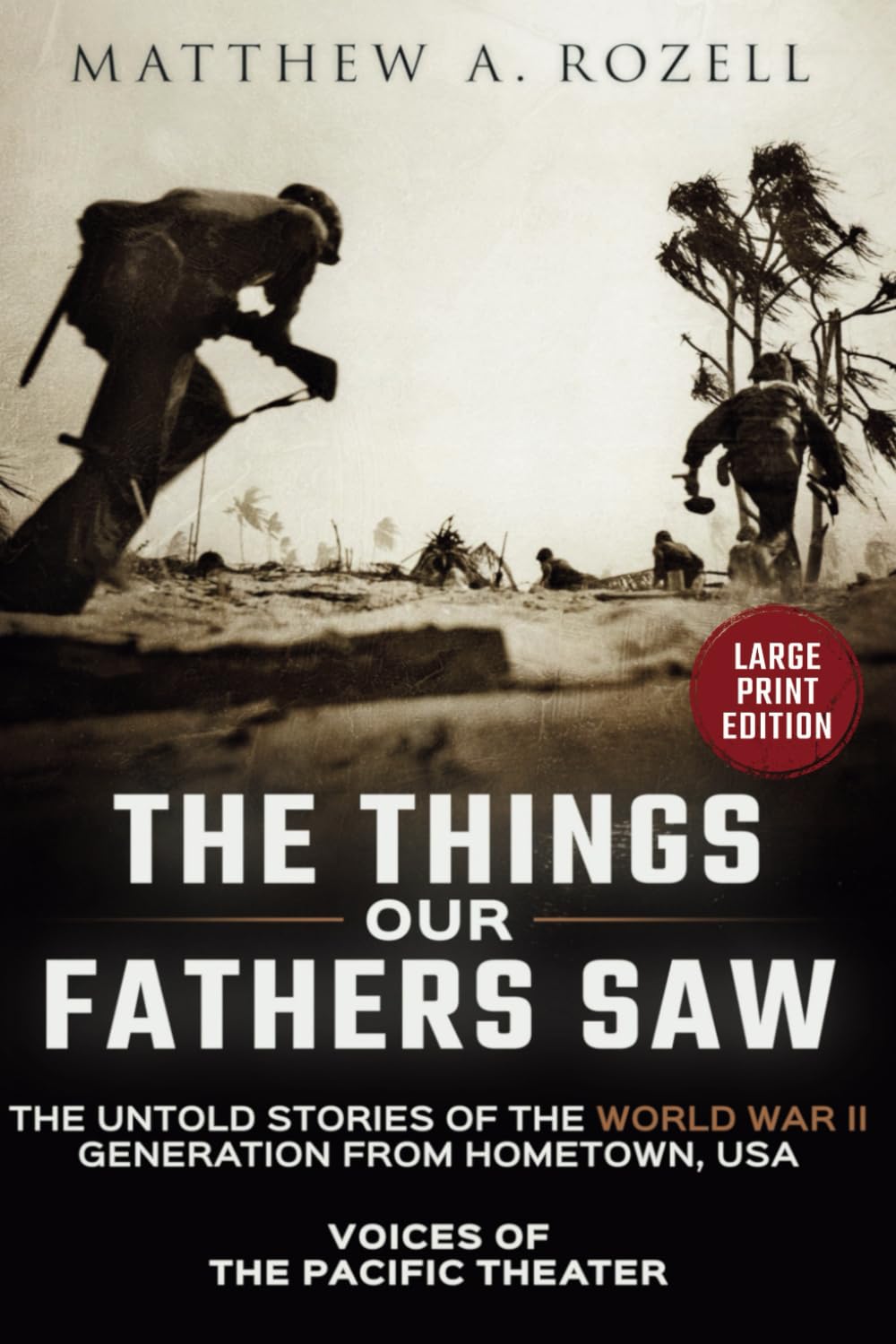 VOICES OF THE PACIFIC-Large Print Edition: The Things Our Fathers Saw-The Untold Stories of the World War II Generation-Volume I: The Things Our ... 1 (MATTHEW ROZELL BOOKS-LARGE PRINT EDITIONS)