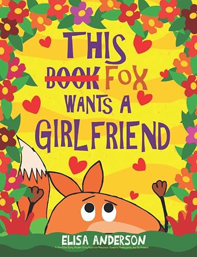 This Fox Wants a Girlfriend – A Fun-Filled Early Reader Story Book for Preschool, Toddlers, Kindergarten and 1st Graders: An Interactive, Easy to Read ... Tale for Kids ages 3 to 5 upwards (This Book)