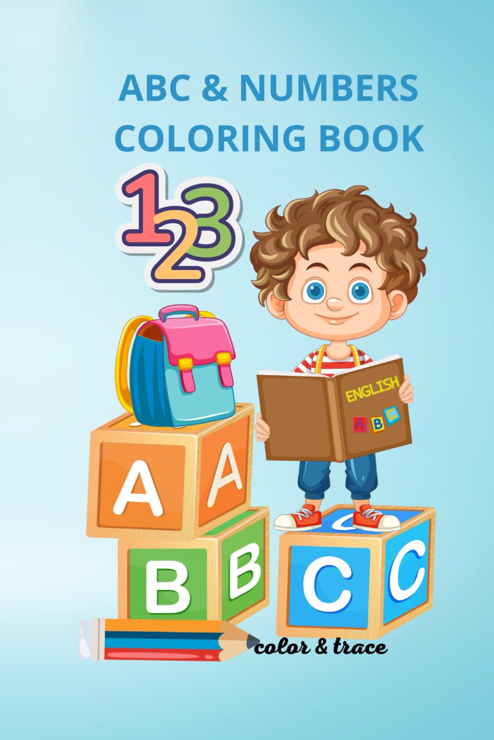 ABC & NUMBERS COLORING BOOK: Color & trace