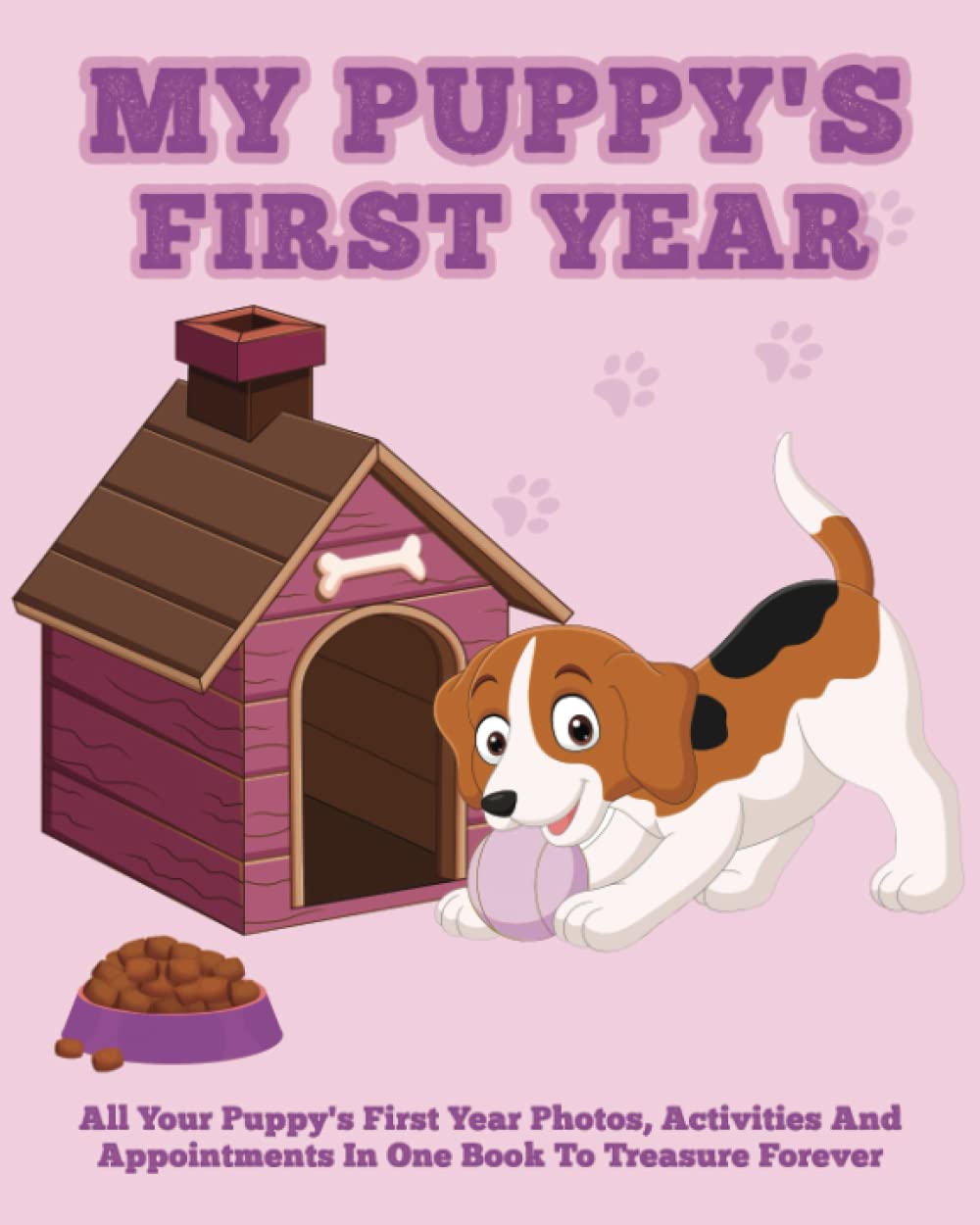 My Puppy's First Year: Puppy Book Memory Keepsake Journal, includes medication log, training log book, growth chart and pampered pup appointments etc