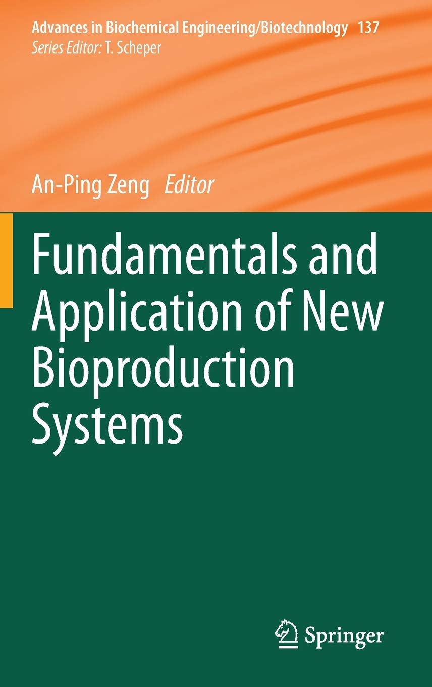 Fundamentals and Application of New Bioproduction Systems: 137 (Advances in Biochemical Engineering/Biotechnology)