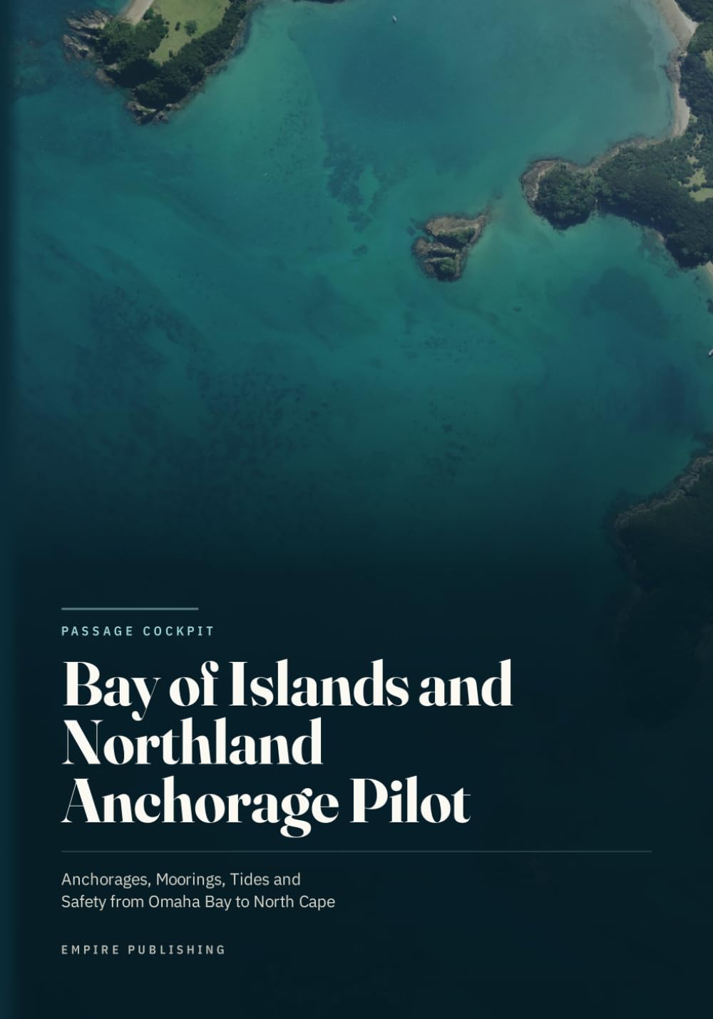 Bay of Islands and Northland Anchorage Pilot: Anchorages, Moorings, Tides and Safety from Omaha Bay to North Cape