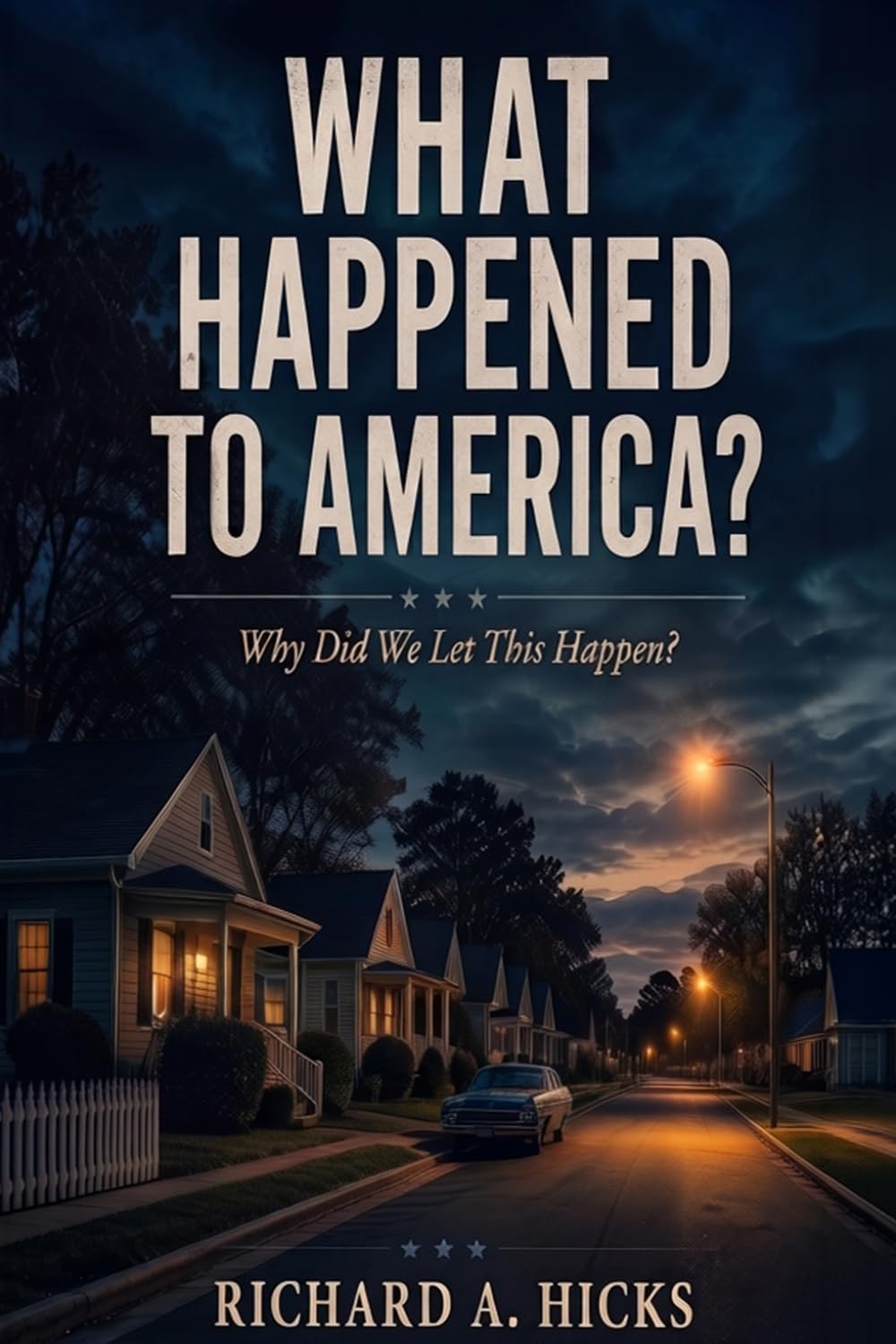 What Happened to America: Why Did We Let This Happen?