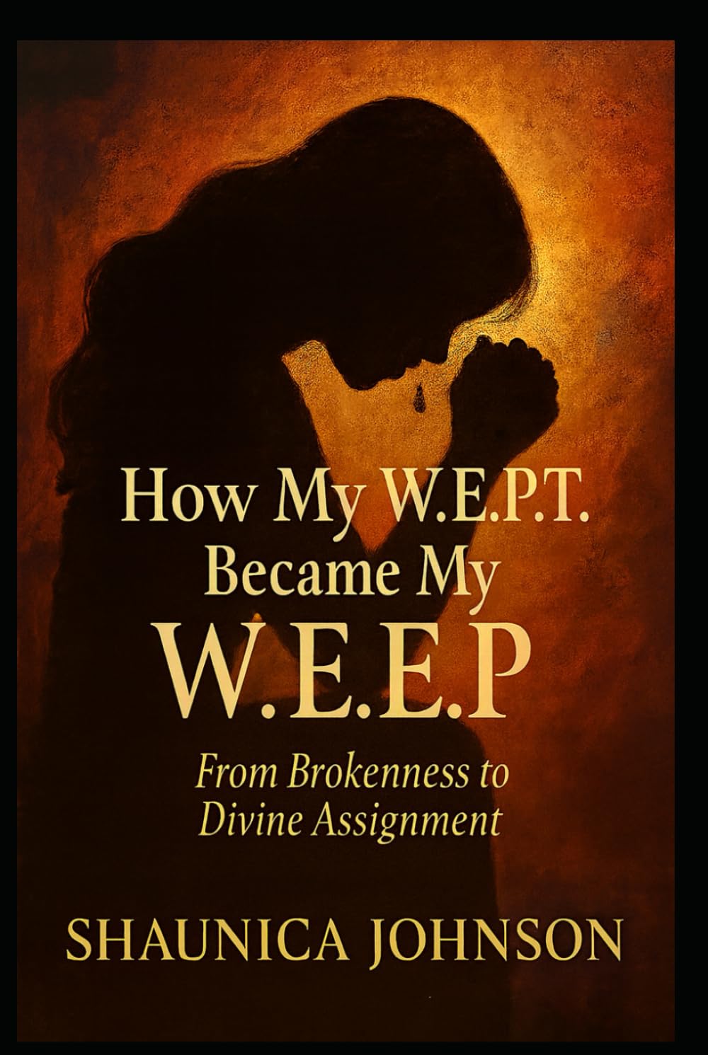 How My W.E.P.T Became My W.E.E.P: From Brokenness to Divine Assignment