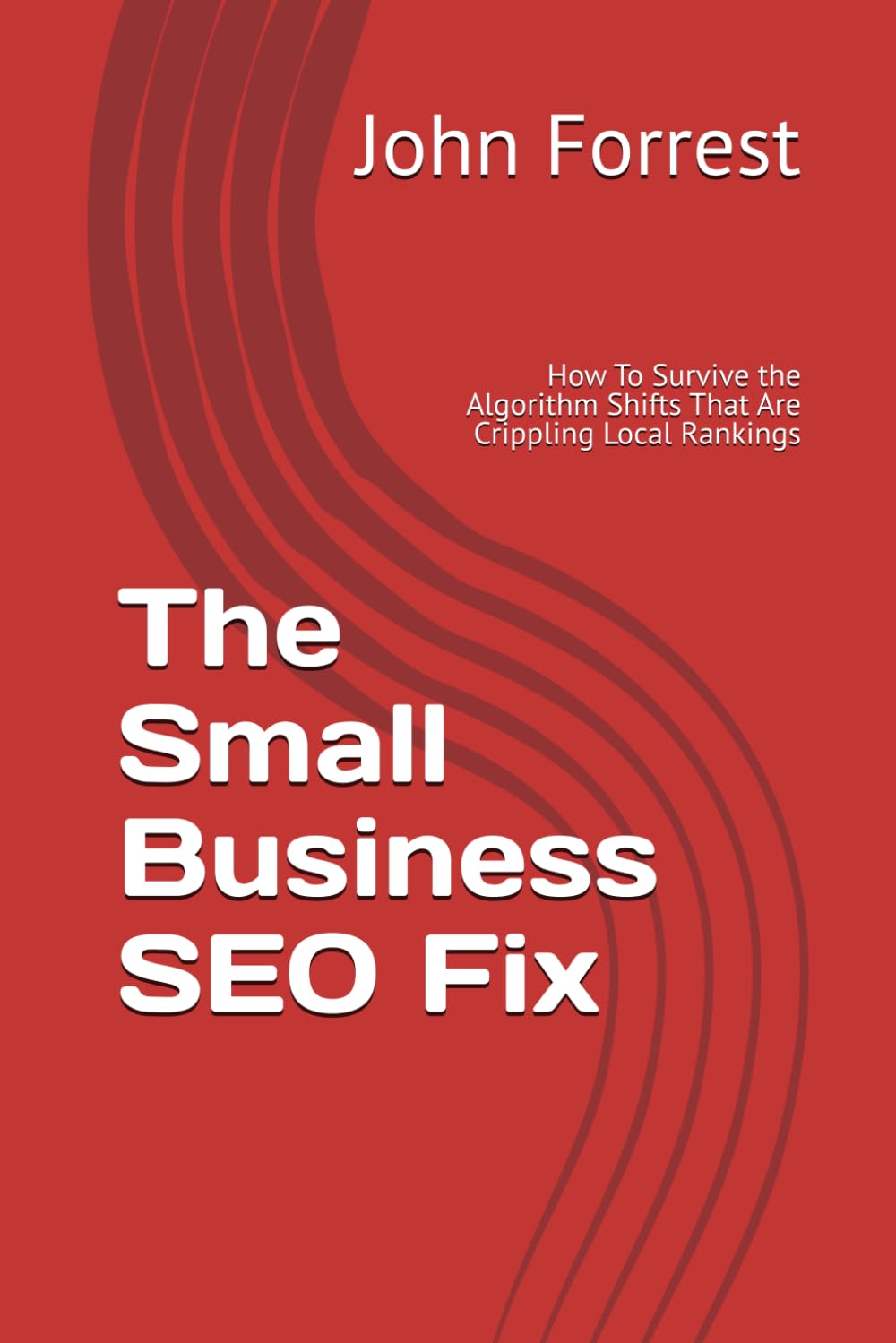 The Small Business SEO Fix: How To Survive the Algorithm Shifts That Are Crippling Local Rankings (The Triage Doctor)
