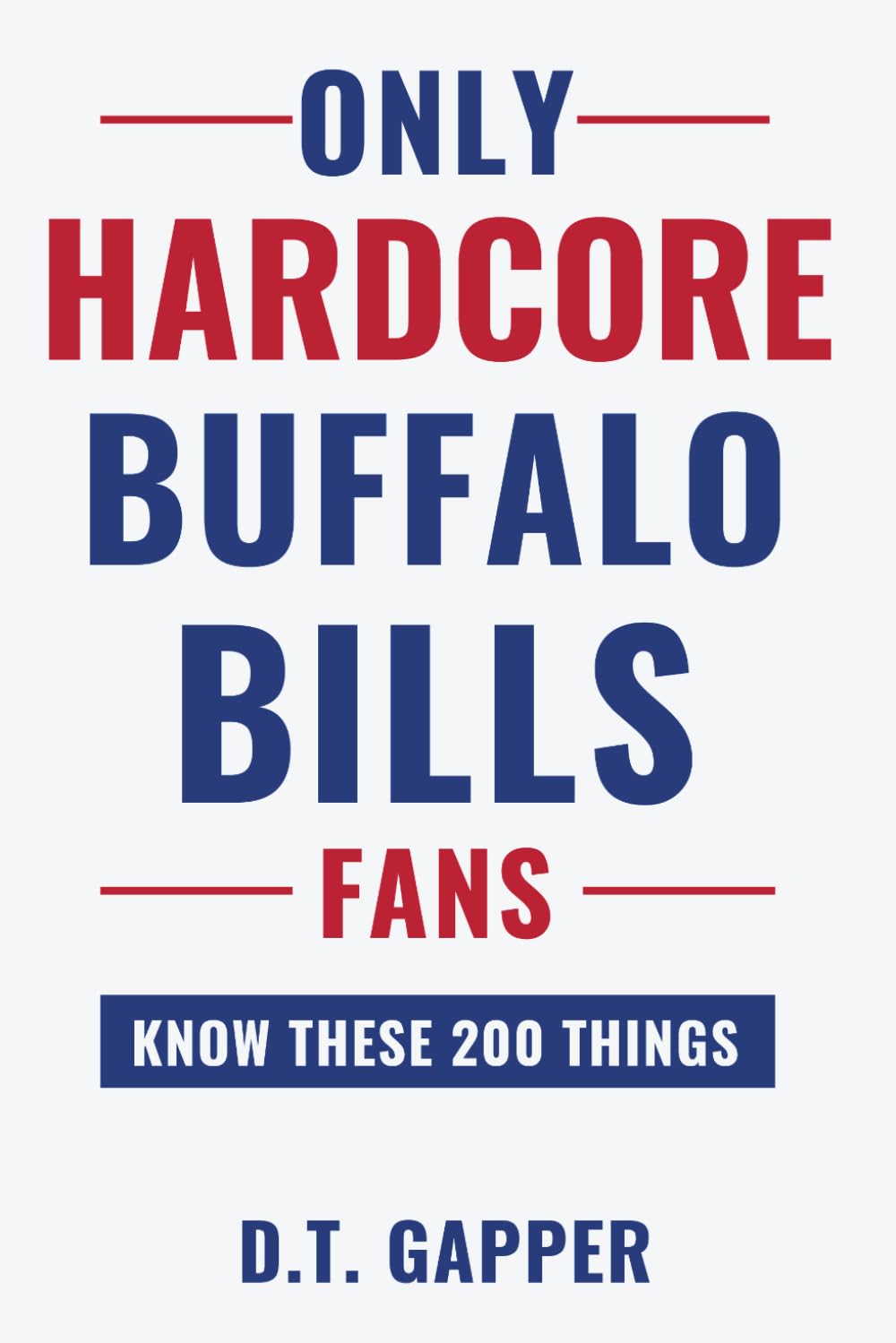 Only HARDCORE Buffalo Bills Fans Know These 200 Things: Deep-Cut Trivia, Hidden Stories, and Surprising Facts from Every Era of Buffalo Bills History (200 Facts for HARDCORE Fans)