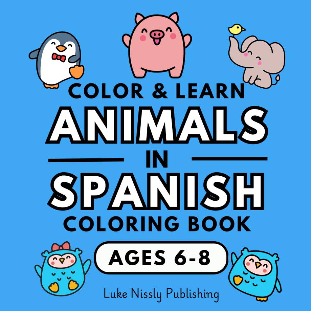 Color & Learn Animals in Spanish Coloring Book: A Fun and Effective Way to Learn A New Language (Color & Learn Spanish - A Fun and Effective Way to Learn a New Language)